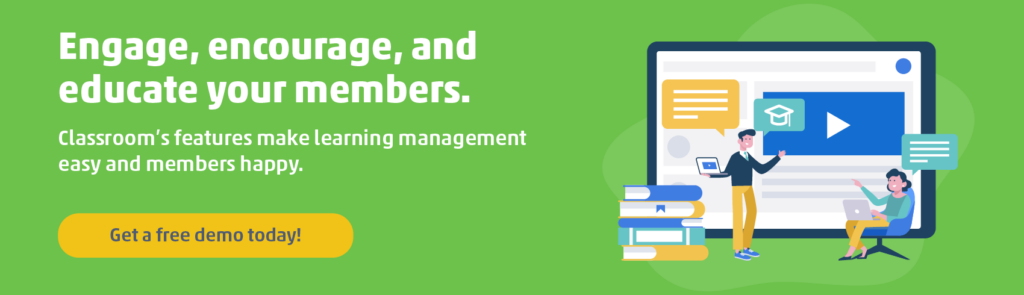 Get a free Classroom LMS demo and learn how this learning management software can transform your members’ learning experience.